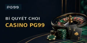 Bí quyết chơi Casino PG99
